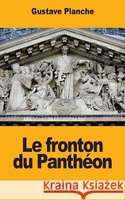 Le fronton du Panthéon Planche, Gustave 9781547040605