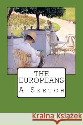 The Europeans Henry James 9781547041787 Createspace Independent Publishing Platform