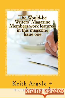 The Would-be Writers' Magazine: Members Works enclosed Argyle, Keith 9781547041985