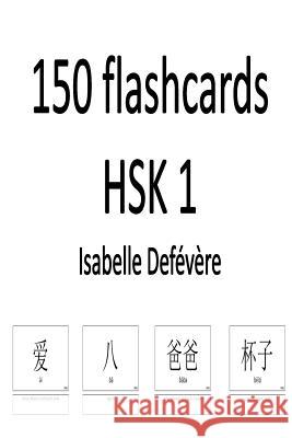 150 flashcards HSK 1 Defevere, Isabelle 9781547042029 Createspace Independent Publishing Platform