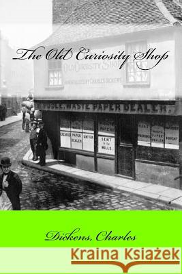 The Old Curiosity Shop Dickens Charles Mybook 9781547042425 Createspace Independent Publishing Platform