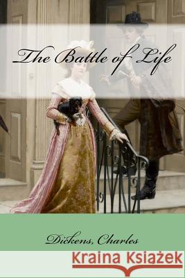 The Battle of Life Dickens Charles Mybook 9781547042852 Createspace Independent Publishing Platform