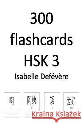 300 flashcards HSK 3 Defevere, Isabelle 9781547042944 Createspace Independent Publishing Platform