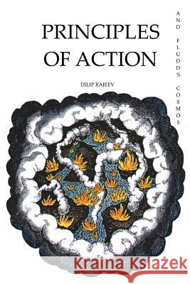 Principles Of Action: And Fludd's Cosmos Rajeev, Dilip 9781547043064 Createspace Independent Publishing Platform