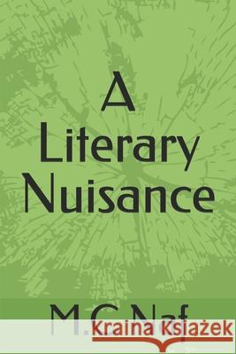 A Literary Nuisance M. C. Naf 9781547043538 Createspace Independent Publishing Platform