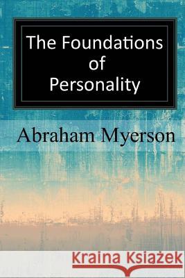 The Foundations of Personality Abraham Myerson 9781547043606 Createspace Independent Publishing Platform