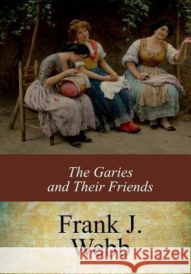 The Garies and Their Friends Frank J. Webb 9781547043712