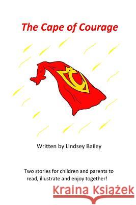 The Cape of Courage: Welcome to this children's picture book with just one problem... there are no pictures and that's where you come in! W Bailey, Lindsey 9781547044559 Createspace Independent Publishing Platform