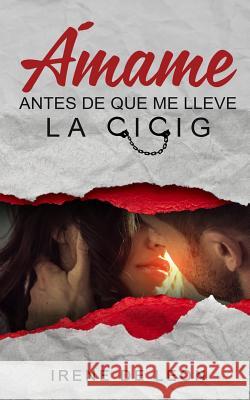 Ámame antes de que me lleve la CICIG de Leon, Irene 9781547045259 Createspace Independent Publishing Platform