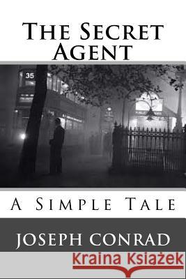 The Secret Agent: A Simple Tale Joseph Conrad 9781547045662 Createspace Independent Publishing Platform