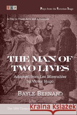 The Man of Two Lives: A Play in Three Acts: Adapted from ?Les Miserables? Hugo, Victor 9781547045860 Createspace Independent Publishing Platform