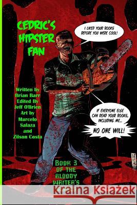Cedric's Hipster Fan: Book 3 of the Bloody Writers Trilogy Brian Barr Zilson Costa Sullivan Suad 9781547046171
