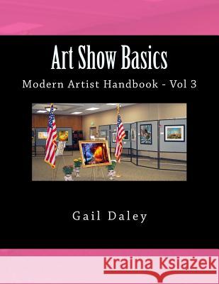 Art Show Basics: Modern Artist's Handbook Vol 6 Gail Daley 9781547046560