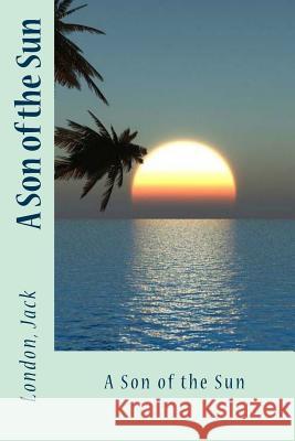 A Son of the Sun London Jack Sir Angels 9781547047413 Createspace Independent Publishing Platform