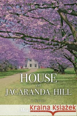 House on Jacaranda Hill Mary Kay Abbott 9781547049455 Createspace Independent Publishing Platform