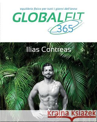 Global Fit 365: Equilibrio Fisico per Tutti i Giorni dell'Anno Contreas, Ilias 9781547049806 Createspace Independent Publishing Platform