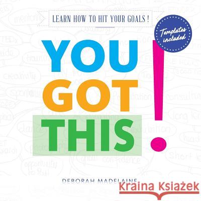 You Got This!: Learn how to hit your goals! Madelaine, Deborah 9781547049929