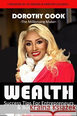 Wealth: Succes Tips for Entrepreneurs & Business Owners Dorothy Cook 9781547049950 Createspace Independent Publishing Platform