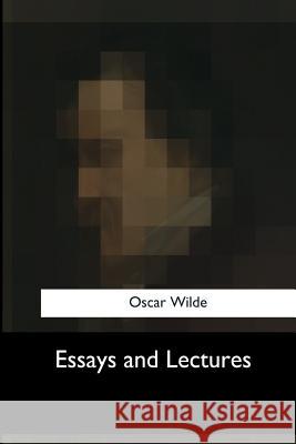 Essays and Lectures Oscar Wilde 9781547050895