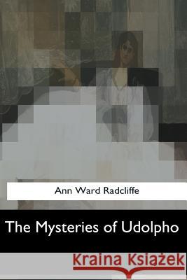 The Mysteries of Udolpho Ann Ward Radcliffe 9781547051625 Createspace Independent Publishing Platform