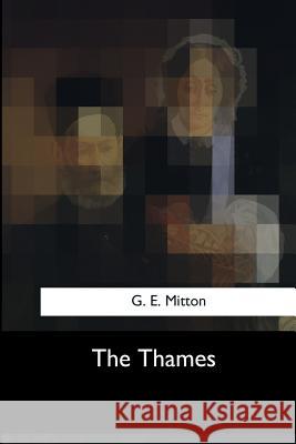 The Thames G. E. Mitton 9781547052455 Createspace Independent Publishing Platform