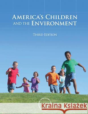 America's Children and the Environment: Third Edition U. S. Environmental Protection Agency 9781547052585 Createspace Independent Publishing Platform