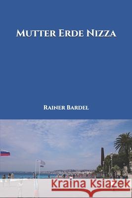 Mutter Erde Nizza Rainer Bardel 9781547053209 Createspace Independent Publishing Platform