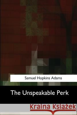 The Unspeakable Perk Samuel Hopkins Adams 9781547053261