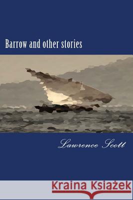 Barrow and other stories Scott, Lawrence 9781547054879