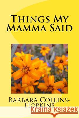 Things My Mamma Said Barbara Collins-Hopkins 9781547055340 Createspace Independent Publishing Platform