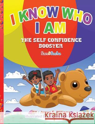I Know Who I Am: The Self Confidence Booster James E. Williams 9781547055913 Createspace Independent Publishing Platform
