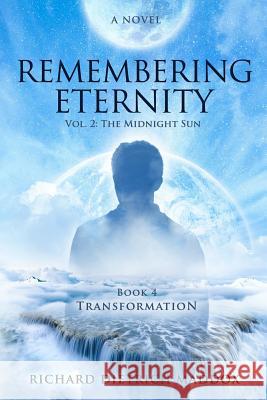 Remembering Eternity: Volume 2 The Midnight Sun: Transformation Richard Dietrich Maddox 9781547056019