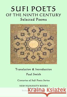 Sufi Poets of the Ninth Century: Selected Poems Mansur Al-Hallaj Sumnun                                   Dhu'l-Nun 9781547056743 Createspace Independent Publishing Platform