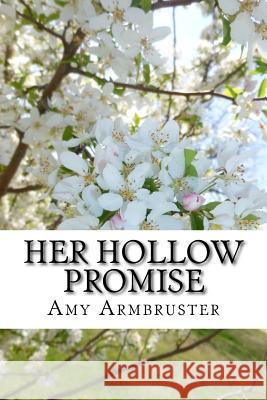 Her Hollow Promise Mrs Amy Armbruster 9781547056989 Createspace Independent Publishing Platform