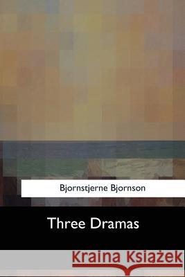 Three Dramas Bjornstjerne Bjornson Robert Farquharson Sharp 9781547057115