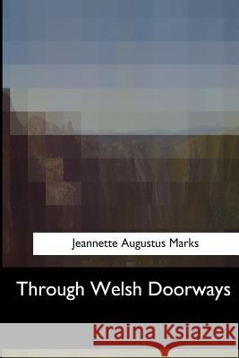Through Welsh Doorways Jeannette Augustus Marks 9781547057313