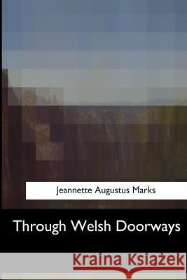 Through Welsh Doorways Jeannette Augustus Marks 9781547057313 Createspace Independent Publishing Platform
