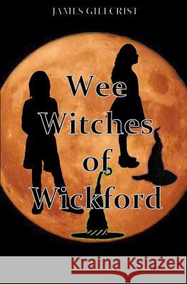 The Wee Witches of Wickford James Gillcrist 9781547057702