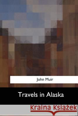 Travels in Alaska John Muir 9781547057818 Createspace Independent Publishing Platform