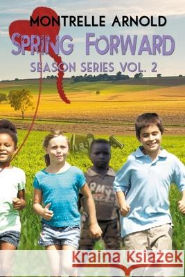 Spring Forward: Season Series Volume 2 MR Montrelle Arnold 9781547058631