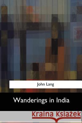 Wanderings in India John Lang 9781547058723