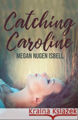 Catching Caroline: Silver Falls: Book One Megan Nuge 9781547059164 Createspace Independent Publishing Platform