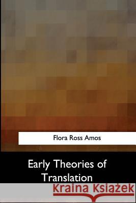 Early Theories of Translation Flora Ross Amos 9781547059485 Createspace Independent Publishing Platform