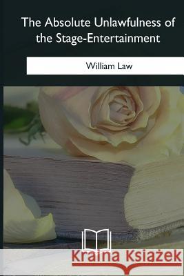 The Absolute Unlawfulness of the Stage-Entertainment William Law 9781547060016 Createspace Independent Publishing Platform