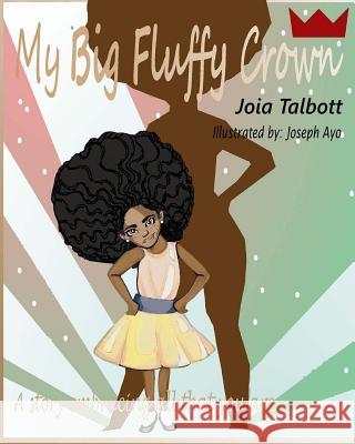 My Big Fluffy Crown: A story embracing all that you are. Ayo, Joseph 9781547060313 Createspace Independent Publishing Platform