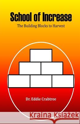 School of increase: The Building Blocks to Harvest Crabtree, Eddie 9781547060337