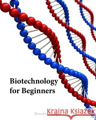 Biotechnology for Beginners Brendan Cooper 9781547060368 Createspace Independent Publishing Platform