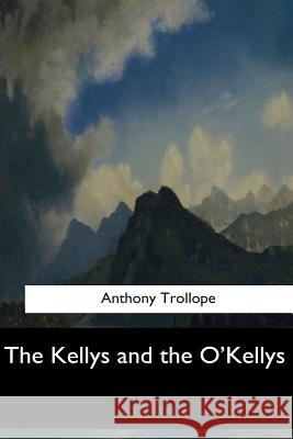 The Kellys and the O'Kellys Anthony Trollope 9781547061389