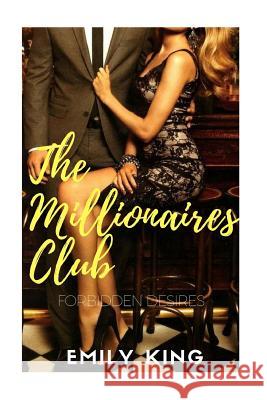 The Millionaires Club: Forbidden Desires Emily King 9781547061433