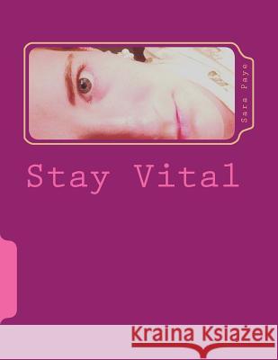 Stay Vital: A Poetry Chapbook Sara Paye 9781547062805 Createspace Independent Publishing Platform